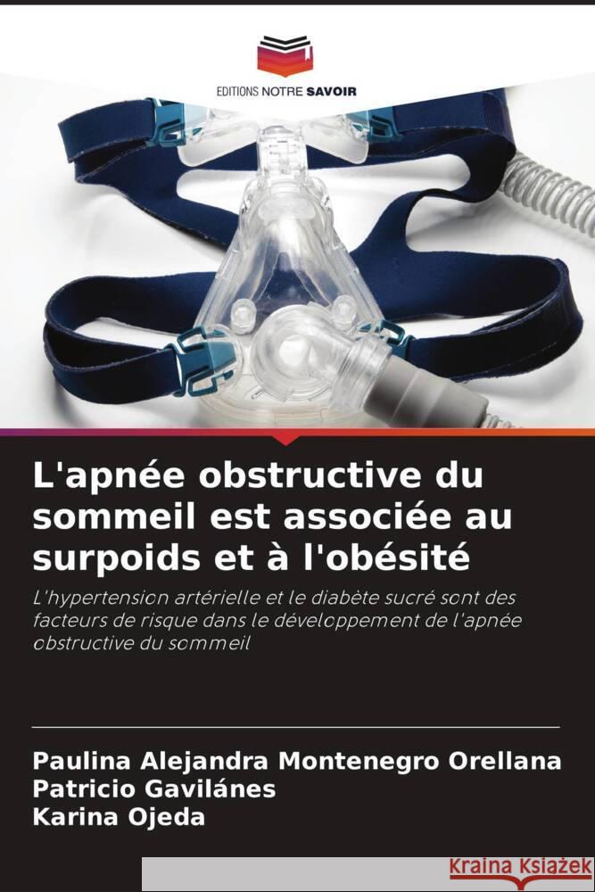 L'apnée obstructive du sommeil est associée au surpoids et à l'obésité Montenegro Orellana, Paulina Alejandra, Gavilanes, Patricio, Ojeda, Karina 9786206998921