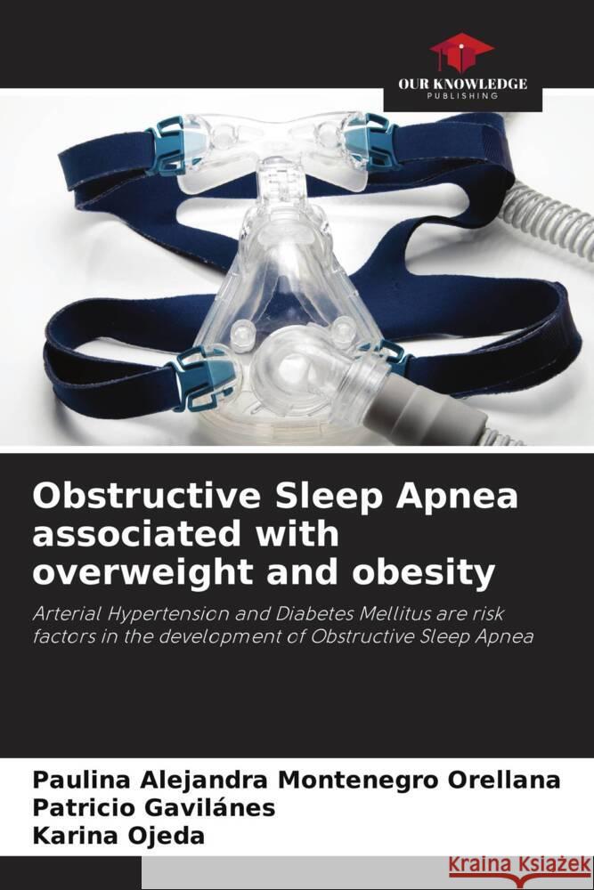 Obstructive Sleep Apnea associated with overweight and obesity Paulina Alejandra Montenegr Patricio Gavilanes Karina Ojeda 9786206998938