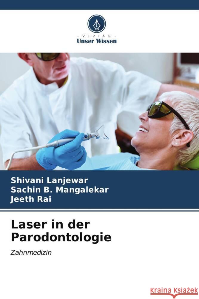 Laser in der Parodontologie Shivani Lanjewar Sachin B. Mangalekar Jeeth Rai 9786206999027 Verlag Unser Wissen