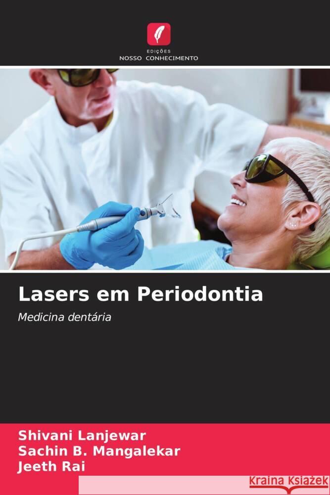 Lasers em Periodontia Shivani Lanjewar Sachin B. Mangalekar Jeeth Rai 9786206999065 Edicoes Nosso Conhecimento