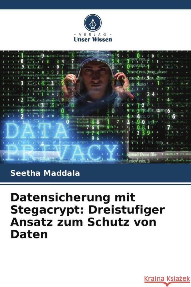 Datensicherung mit Stegacrypt: Dreistufiger Ansatz zum Schutz von Daten Seetha Maddala 9786206999447