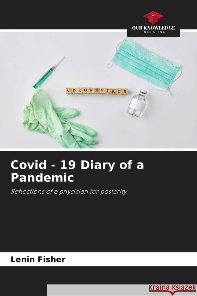 Covid - 19 Diary of a Pandemic Lenin Fisher 9786206999973 Our Knowledge Publishing