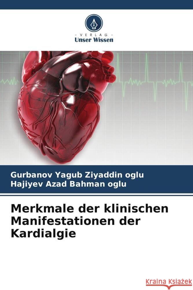 Merkmale der klinischen Manifestationen der Kardialgie Gurbanov Yagu Hajiyev Aza 9786207000012 Verlag Unser Wissen