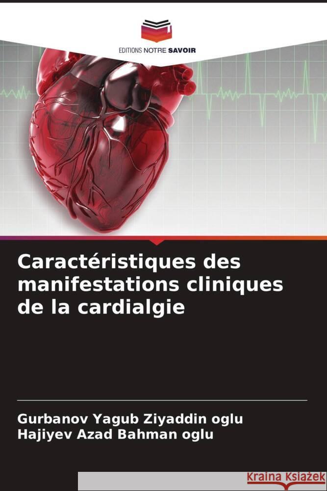 Caract?ristiques des manifestations cliniques de la cardialgie Gurbanov Yagu Hajiyev Aza 9786207000050 Editions Notre Savoir