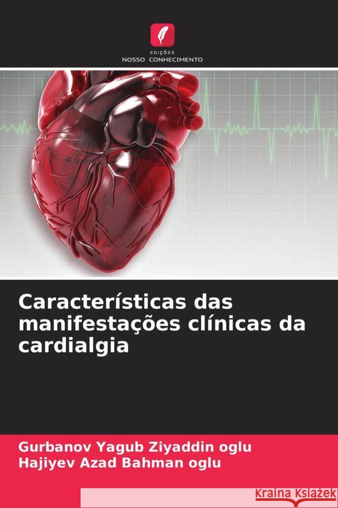 Caracter?sticas das manifesta??es cl?nicas da cardialgia Gurbanov Yagu Hajiyev Aza 9786207000074 Edicoes Nosso Conhecimento