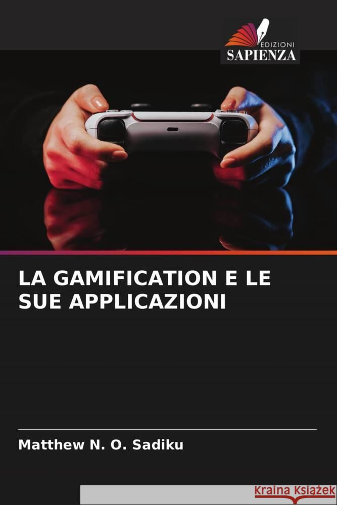 La Gamification E Le Sue Applicazioni Matthew N. O. Sadiku 9786207000197 Edizioni Sapienza