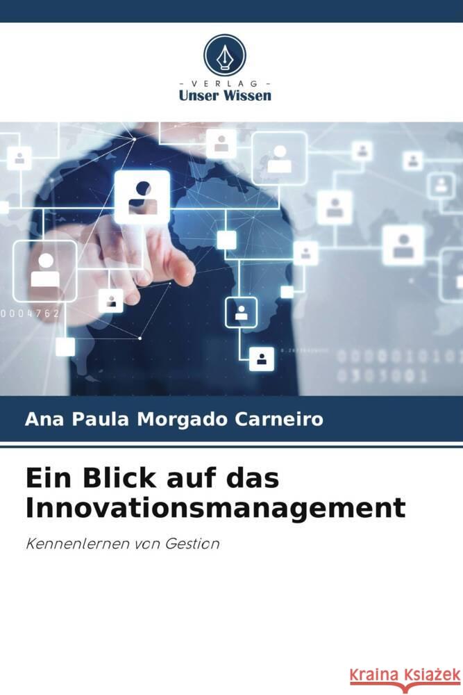 Ein Blick auf das Innovationsmanagement Ana Paula Morgado Carneiro 9786207000999