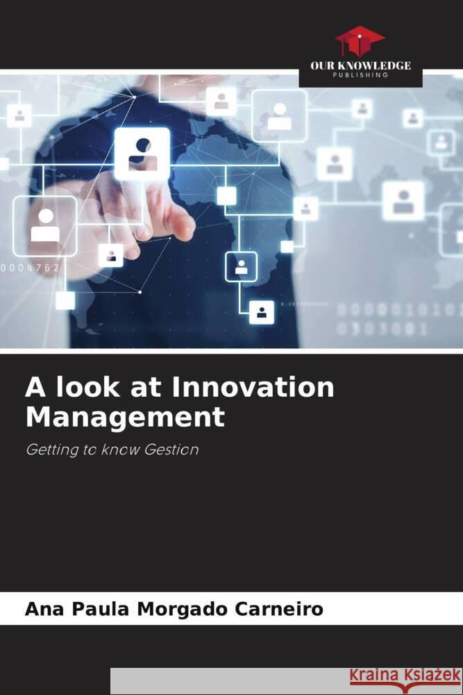 A look at Innovation Management Ana Paula Morgado Carneiro 9786207001002