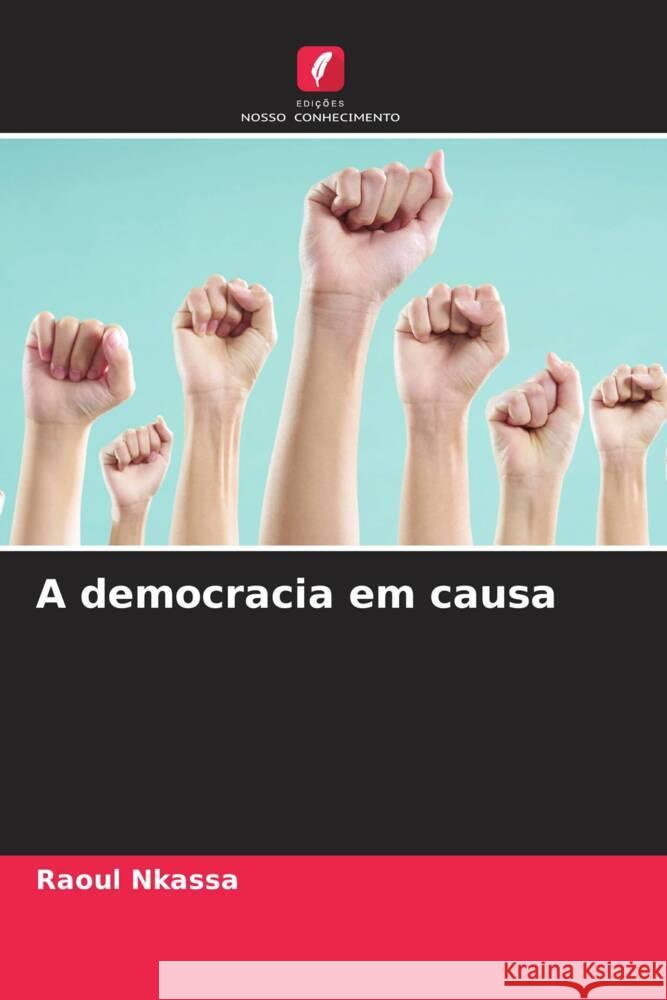 A democracia em causa Raoul Nkassa 9786207001255 Edicoes Nosso Conhecimento