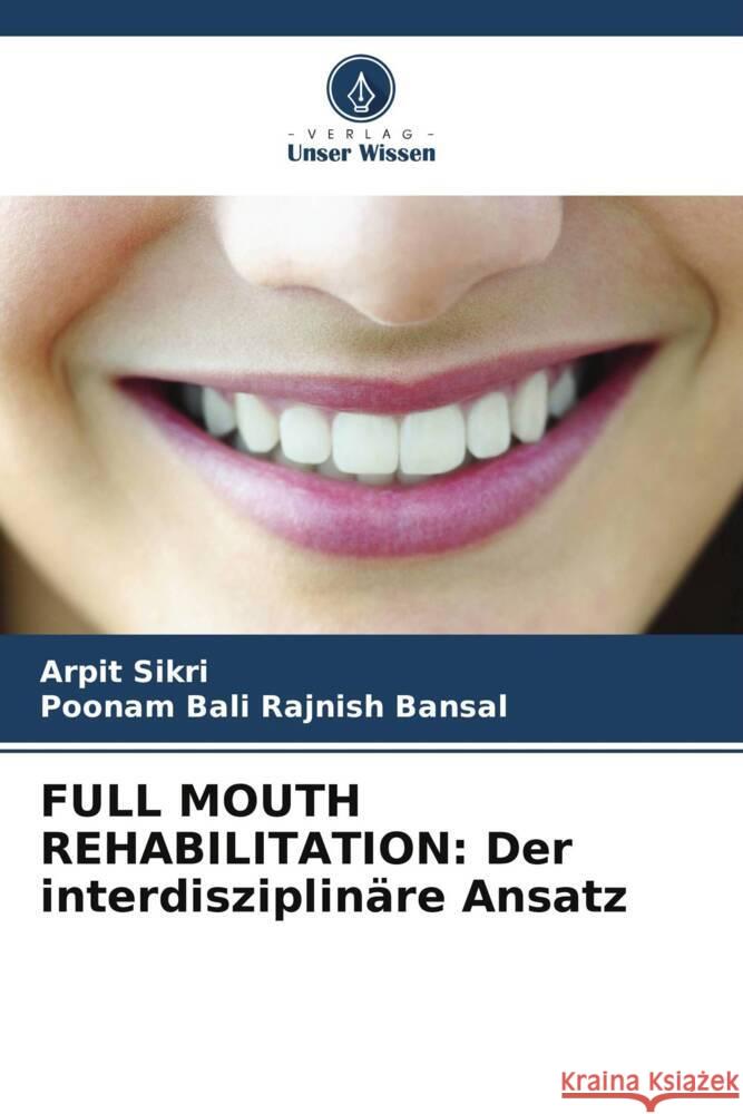 Full Mouth Rehabilitation: Der interdisziplin?re Ansatz Arpit Sikri Poonam Bali Rajnis 9786207002078