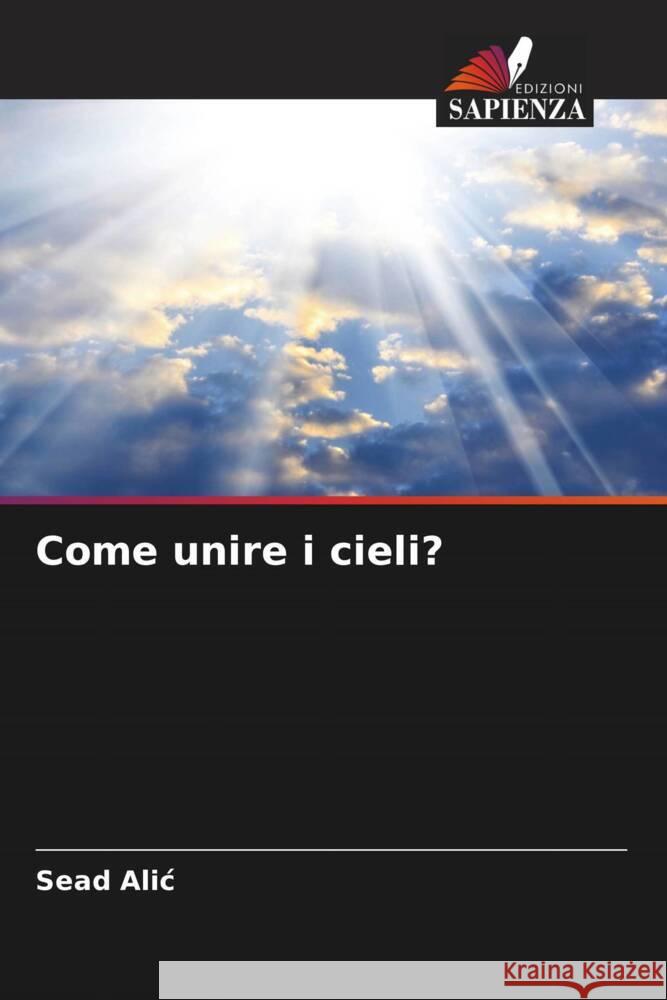 Come unire i cieli? Sead Alic 9786207002160