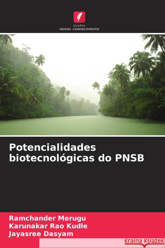 Potencialidades biotecnol?gicas do PNSB Ramchander Merugu Karunakar Rao Kudle Jayasree Dasyam 9786207002412