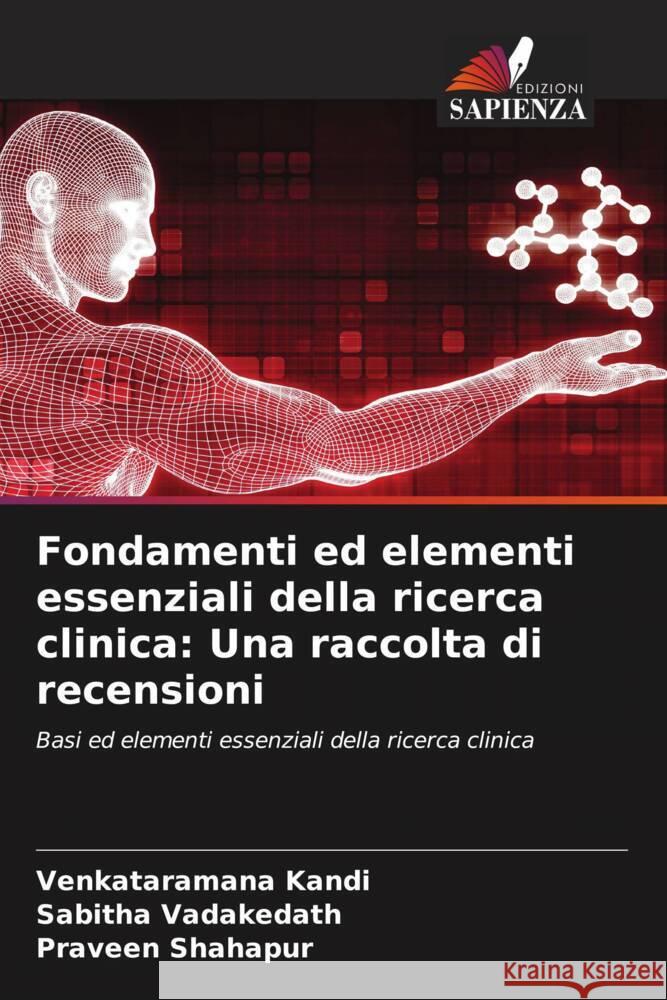 Fondamenti ed elementi essenziali della ricerca clinica: Una raccolta di recensioni Venkataramana Kandi Sabitha Vadakedath Praveen Shahapur 9786207002641 Edizioni Sapienza