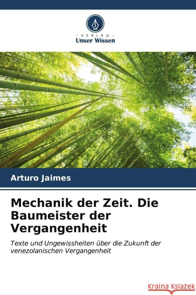 Mechanik der Zeit. Die Baumeister der Vergangenheit Arturo Jaimes 9786207003501