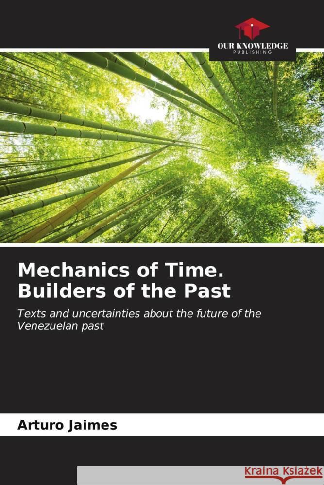 Mechanics of Time. Builders of the Past Arturo Jaimes 9786207003518