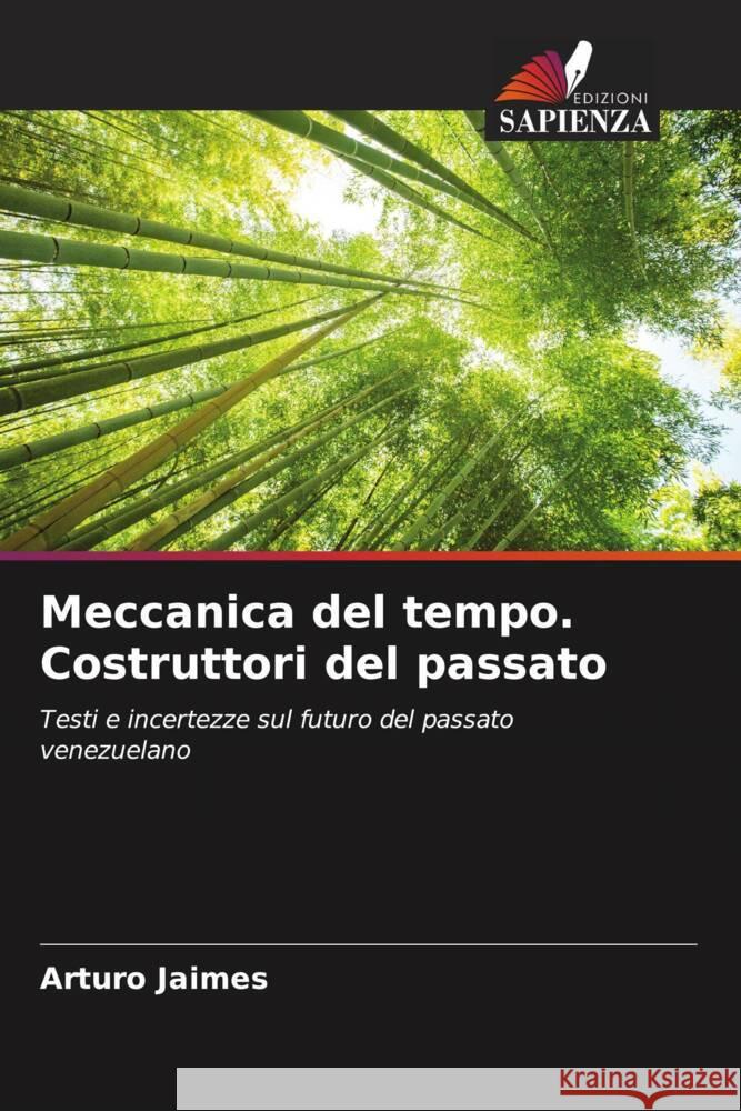 Meccanica del tempo. Costruttori del passato Arturo Jaimes 9786207003617