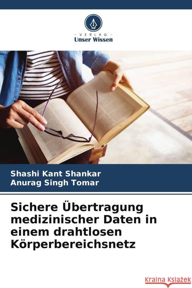 Sichere ?bertragung medizinischer Daten in einem drahtlosen K?rperbereichsnetz Shashi Kant Shankar Anurag Singh Tomar 9786207003808