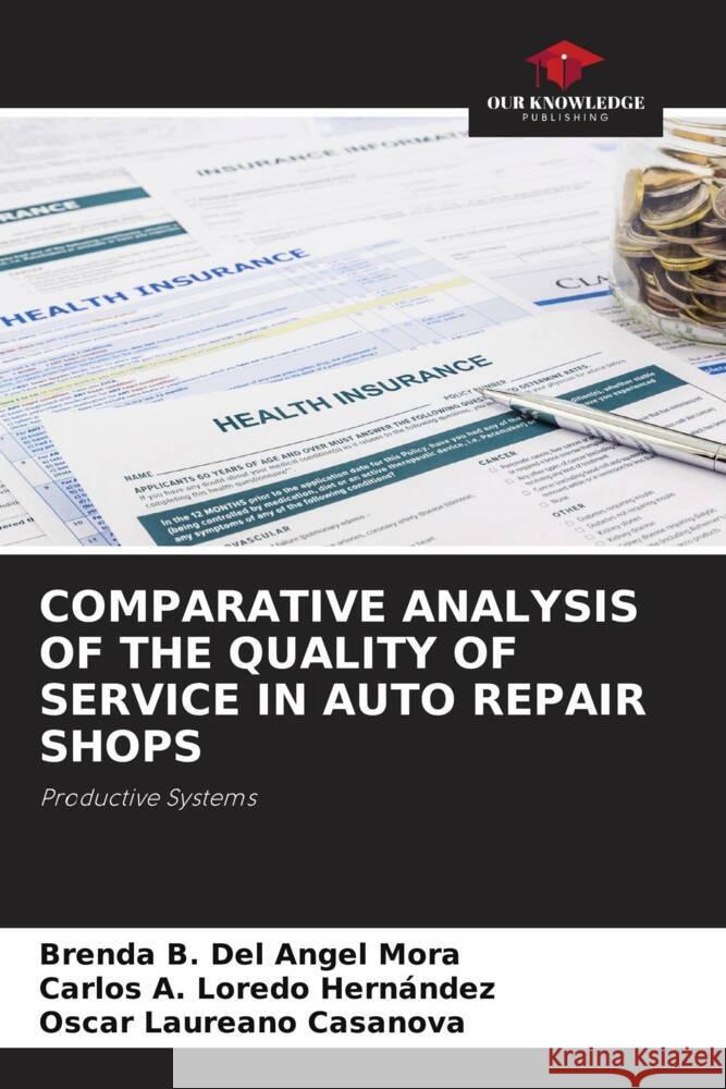 COMPARATIVE ANALYSIS OF THE QUALITY OF SERVICE IN AUTO REPAIR SHOPS Del Angel Mora, Brenda B., Loredo Hernández, Carlos A., Laureano Casanova, Oscar 9786207003938 Our Knowledge Publishing