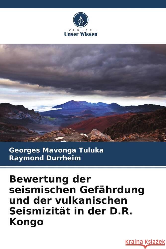 Bewertung der seismischen Gef?hrdung und der vulkanischen Seismizit?t in der D.R. Kongo Georges Mavonga Tuluka Raymond Durrheim 9786207004058 Verlag Unser Wissen