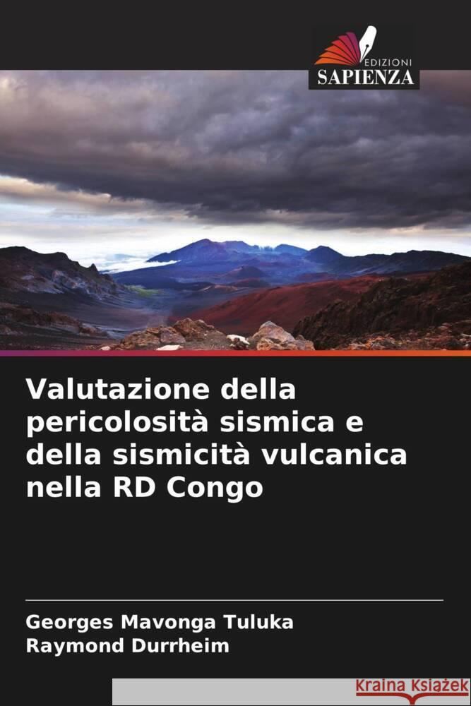 Valutazione della pericolosit? sismica e della sismicit? vulcanica nella RD Congo Georges Mavonga Tuluka Raymond Durrheim 9786207004089