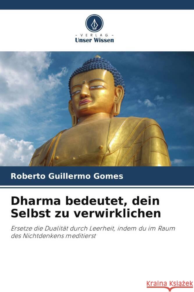 Dharma bedeutet, dein Selbst zu verwirklichen Roberto Guillermo Gomes 9786207004102 Verlag Unser Wissen