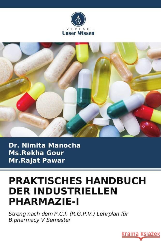 Praktisches Handbuch Der Industriellen Pharmazie-I Nimita Manocha MS Rekha Gour Mr Rajat Pawar 9786207004355