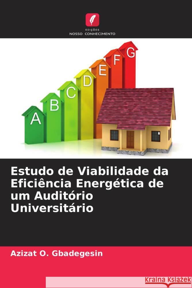 Estudo de Viabilidade da Efici?ncia Energ?tica de um Audit?rio Universit?rio Azizat O. Gbadegesin 9786207004898 Edicoes Nosso Conhecimento