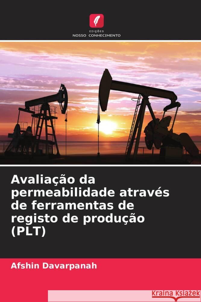 Avalia??o da permeabilidade atrav?s de ferramentas de registo de produ??o (PLT) Afshin Davarpanah 9786207004997