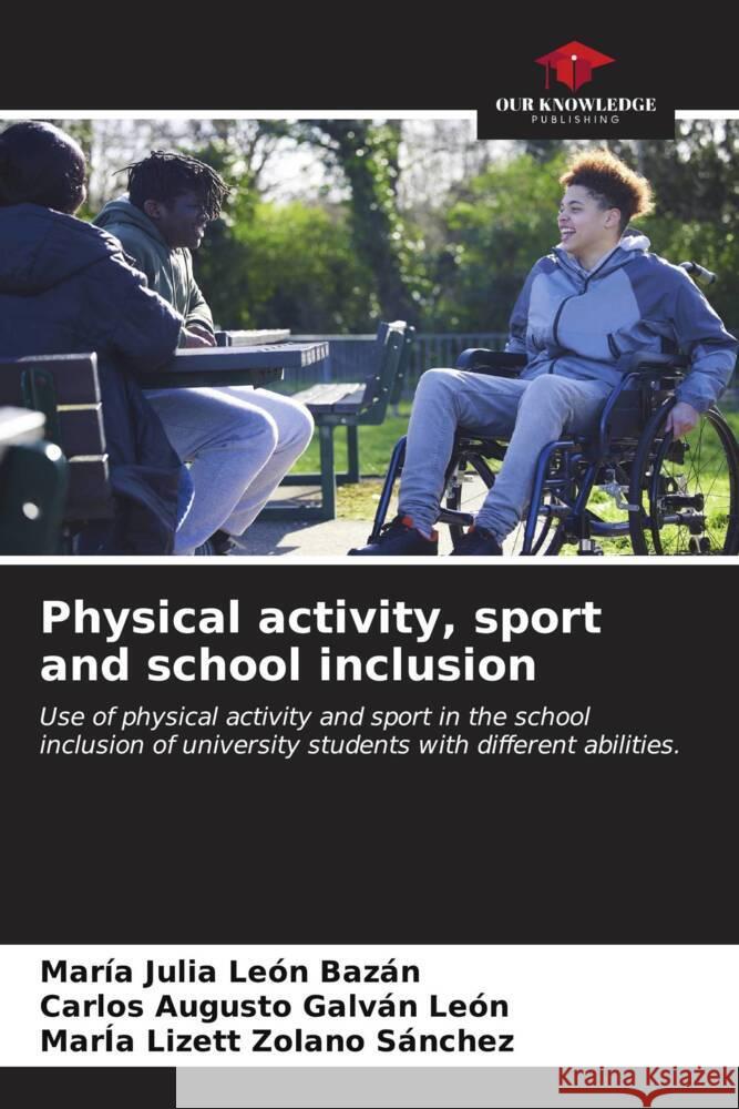 Physical activity, sport and school inclusion León Bazán, María Julia, Galván León, Carlos Augusto, Zolano Sánchez, María Lizett 9786207005253