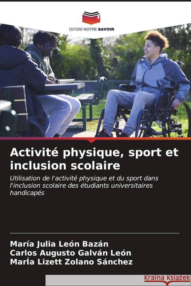 Activité physique, sport et inclusion scolaire León Bazán, María Julia, Galván León, Carlos Augusto, Zolano Sánchez, María Lizett 9786207005277