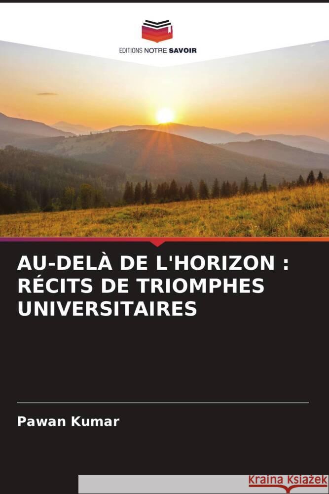 Au-Del? de l'Horizon: R?cits de Triomphes Universitaires Pawan Kumar 9786207005376