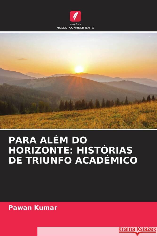 Para Al?m Do Horizonte: Hist?rias de Triunfo Acad?mico Pawan Kumar 9786207005390