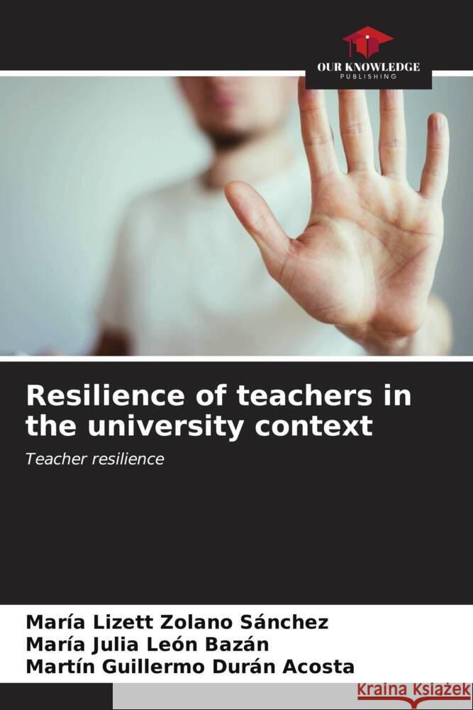 Resilience of teachers in the university context Zolano Sánchez, María Lizett, León Bazán, María Julia, Durán Acosta, Martin Guillermo 9786207005611 Our Knowledge Publishing