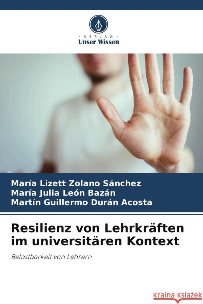 Resilienz von Lehrkr?ften im universit?ren Kontext Mar?a Lizett Zolan Mar?a Julia Le? Martin Guillermo Dur? 9786207005628 Verlag Unser Wissen