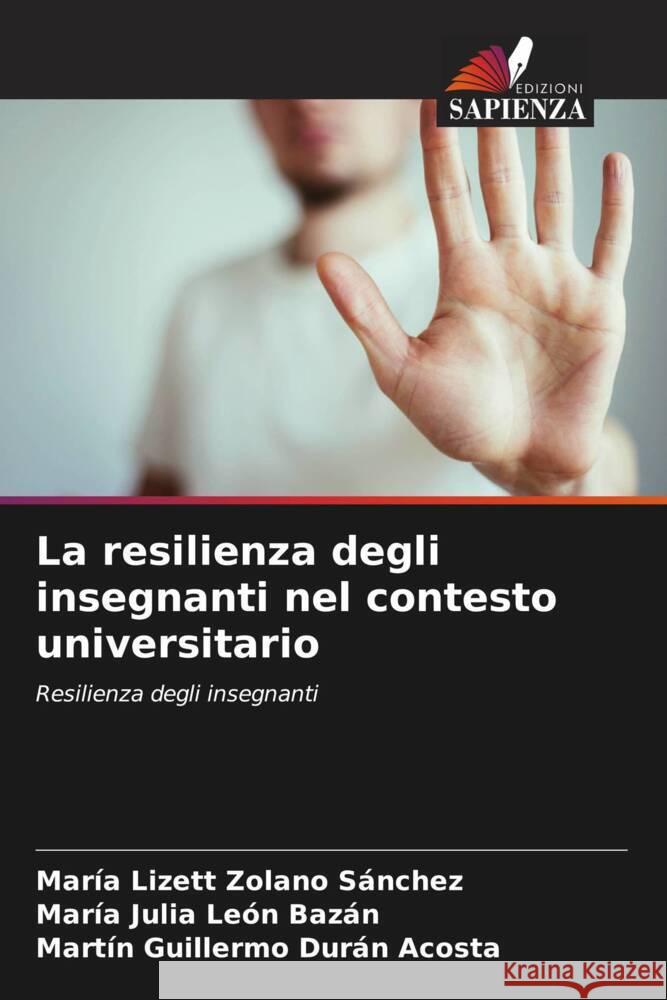 La resilienza degli insegnanti nel contesto universitario Mar?a Lizett Zolan Mar?a Julia Le? Martin Guillermo Dur? 9786207005666 Edizioni Sapienza