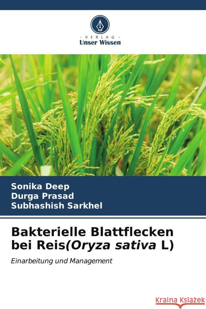 Bakterielle Blattflecken bei Reis(Oryza sativa L) Sonika Deep Durga Prasad Subhashish Sarkhel 9786207005796