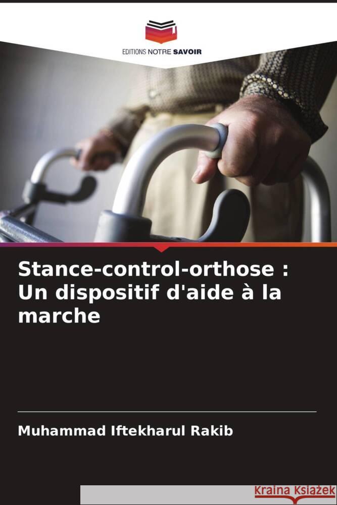 Stance-control-orthose: Un dispositif d'aide ? la marche Muhammad Iftekharul Rakib 9786207007134