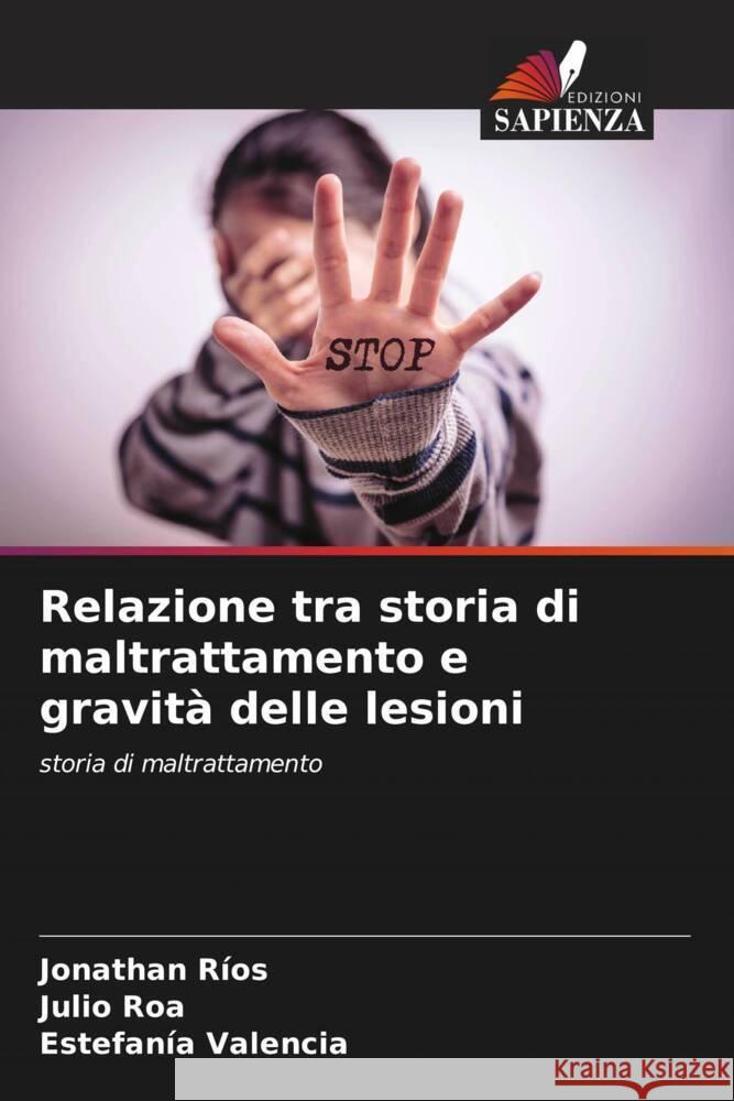 Relazione tra storia di maltrattamento e gravit? delle lesioni Jonathan R?os Julio Roa Estefan?a Valencia 9786207007523 Edizioni Sapienza