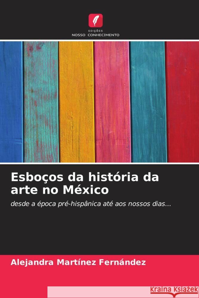 Esbo?os da hist?ria da arte no M?xico Alejandra Mart?ne 9786207007622 Edicoes Nosso Conhecimento