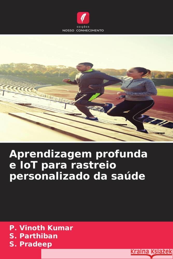 Aprendizagem profunda e IoT para rastreio personalizado da sa?de P. Vinot S. Parthiban S. Pradeep 9786207007875 Edicoes Nosso Conhecimento