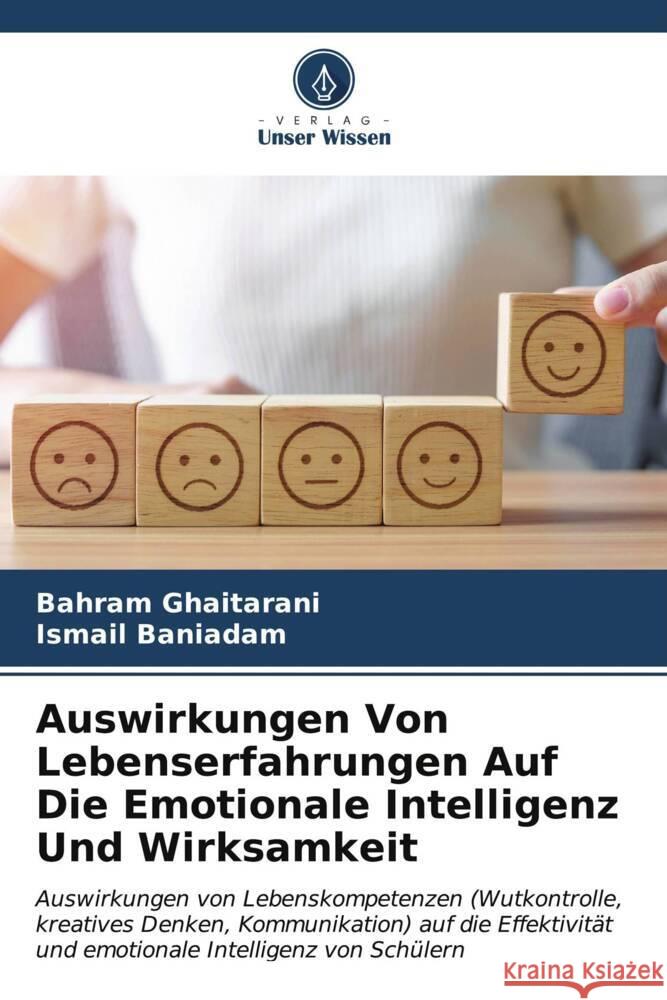 Auswirkungen Von Lebenserfahrungen Auf Die Emotionale Intelligenz Und Wirksamkeit Bahram Ghaitarani Ismail Baniadam 9786207007899 Verlag Unser Wissen