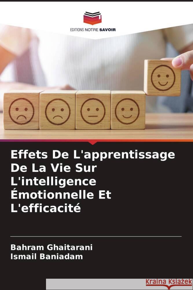 Effets De L'apprentissage De La Vie Sur L'intelligence Émotionnelle Et L'efficacité Ghaitarani, Bahram, Baniadam, Ismail 9786207007905 Editions Notre Savoir