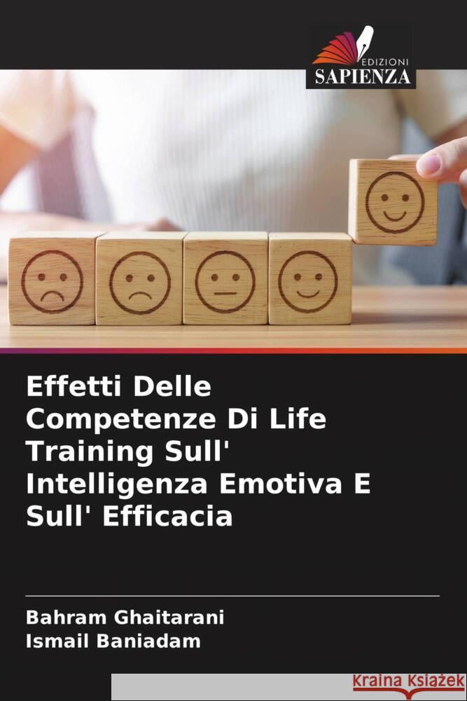 Effetti Delle Competenze Di Life Training Sull' Intelligenza Emotiva E Sull' Efficacia Bahram Ghaitarani Ismail Baniadam 9786207007943 Edizioni Sapienza