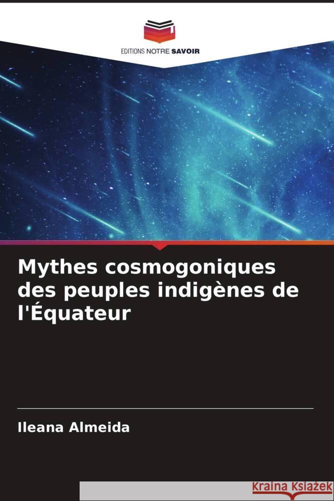 Mythes cosmogoniques des peuples indig?nes de l'?quateur Ileana Almeida 9786207008339