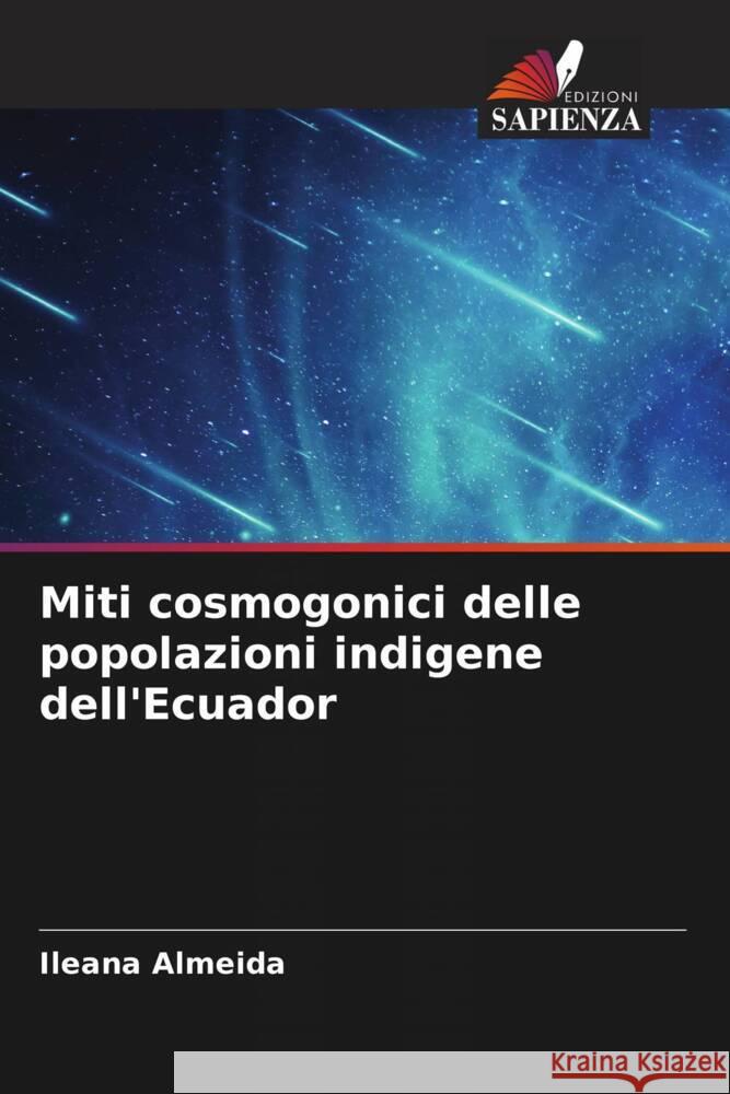 Miti cosmogonici delle popolazioni indigene dell'Ecuador Ileana Almeida 9786207008346