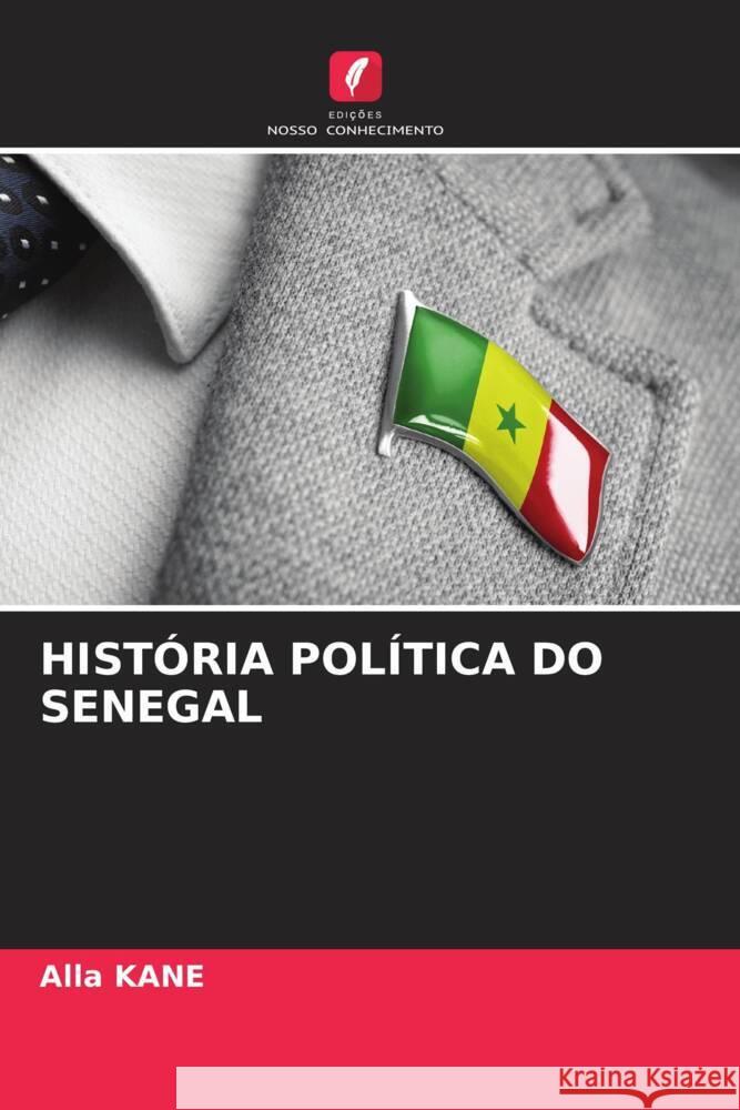 Hist?ria Pol?tica Do Senegal Alla Kane 9786207008407 Edicoes Nosso Conhecimento