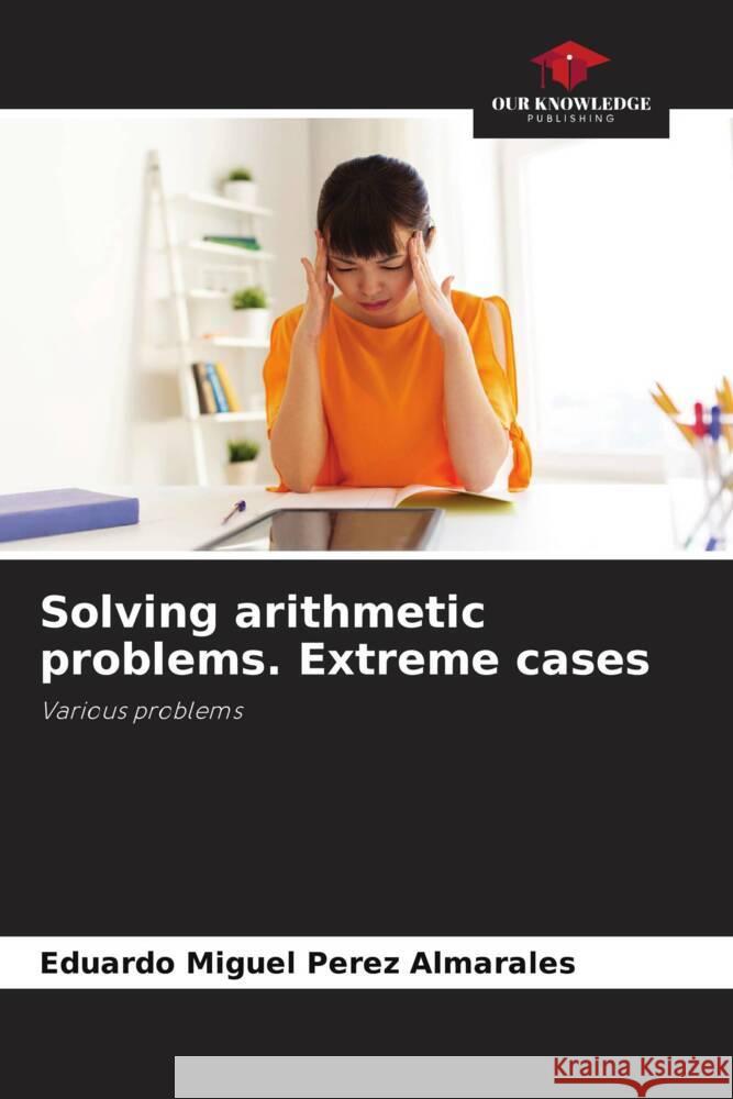 Solving arithmetic problems. Extreme cases Eduardo Miguel P?re 9786207008445