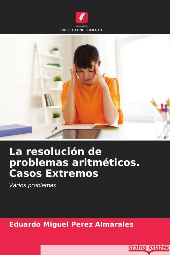 La resoluci?n de problemas aritm?ticos. Casos Extremos Eduardo Miguel P?re 9786207008476