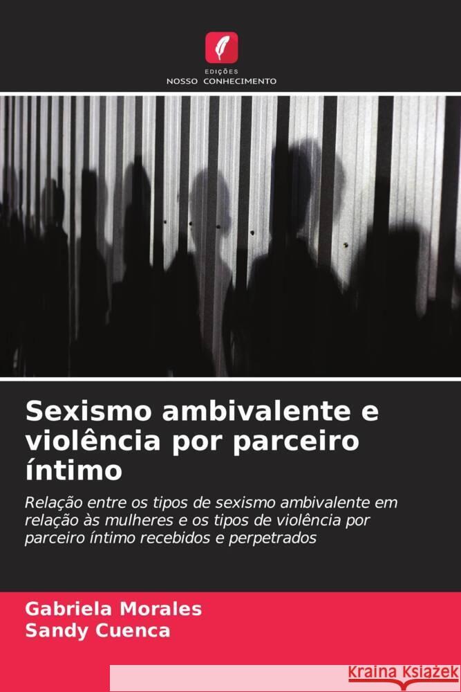 Sexismo ambivalente e viol?ncia por parceiro ?ntimo Gabriela Morales Sandy Cuenca 9786207008872 Edicoes Nosso Conhecimento