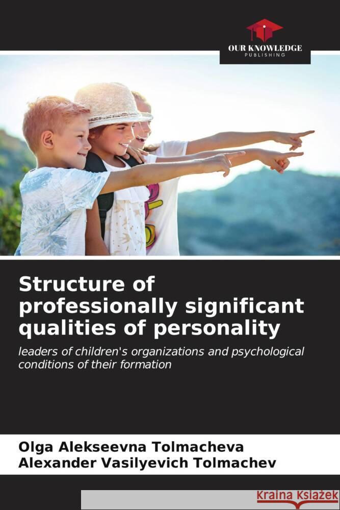 Structure of professionally significant qualities of personality Olga Alekseevna Tolmacheva Alexander Vasilyevich Tolmachev 9786207009114